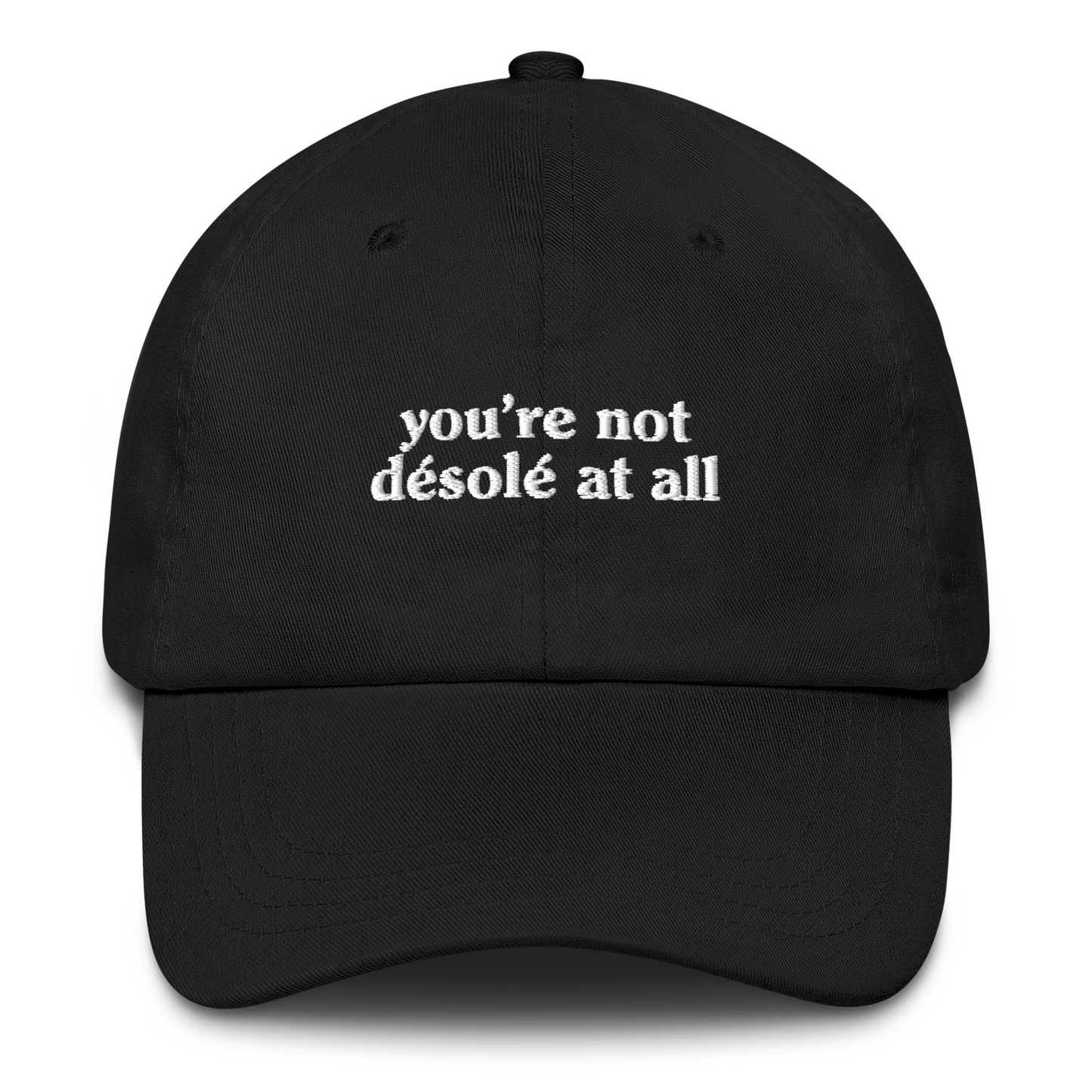 YOU'RE NOT DESOLE AT ALL EMBROIDERED HAT