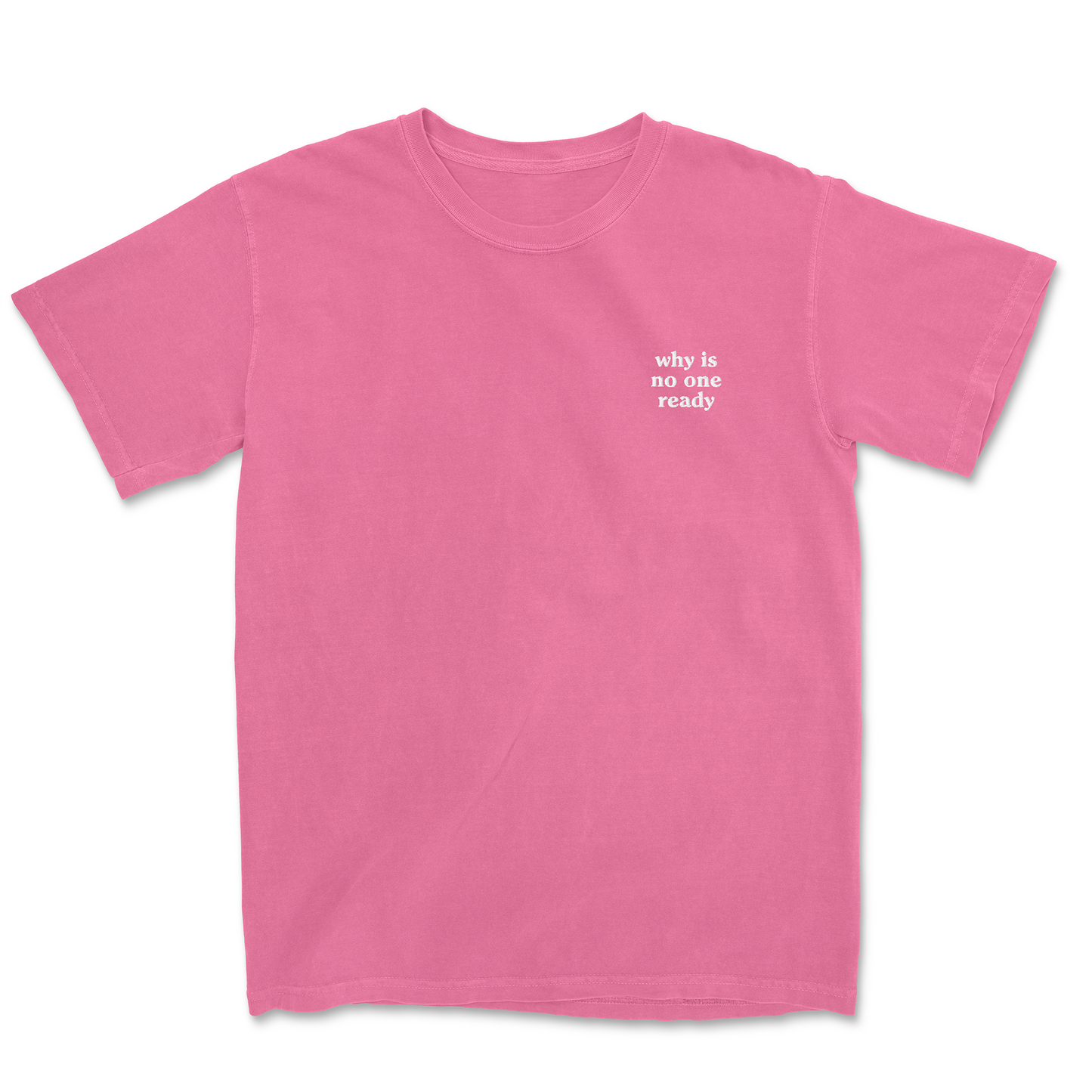 WHY IS NO ONE READY EMBROIDERED TEE