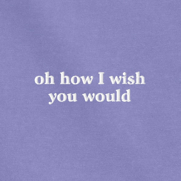 OH HOW I WISH EMBROIDERED TEE