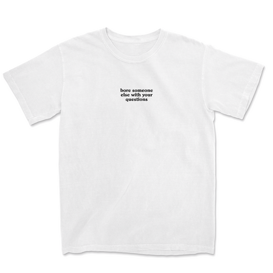 BORE SOMEONE ELSE EMBROIDERED TEE