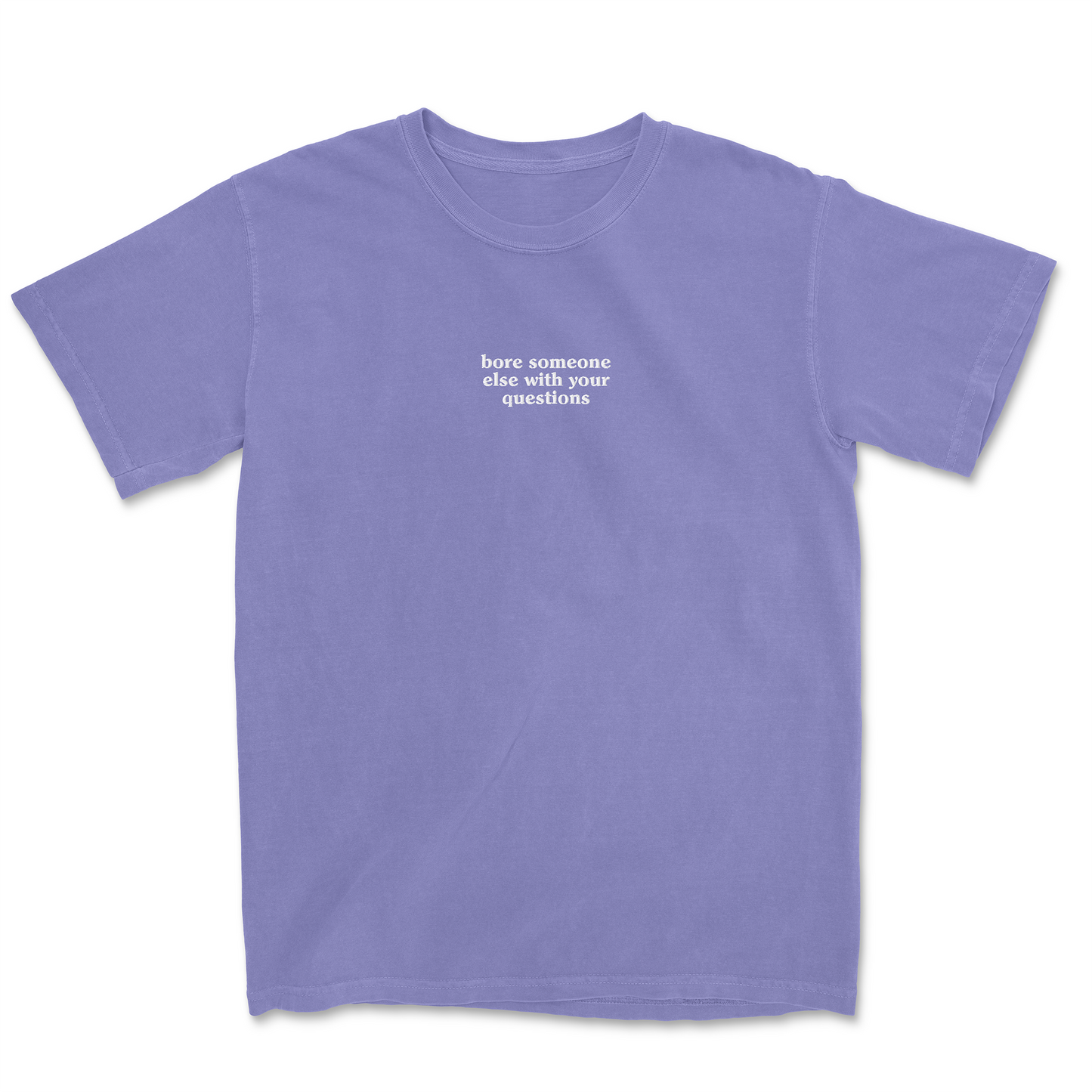 BORE SOMEONE ELSE EMBROIDERED TEE