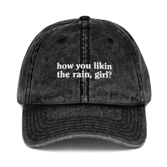 HOW YOU LIKIN THE RAIN EMBROIDERED HAT