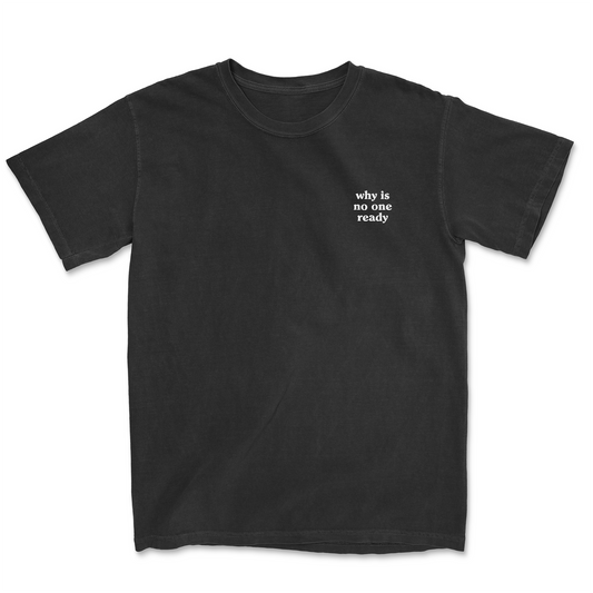WHY IS NO ONE READY EMBROIDERED TEE