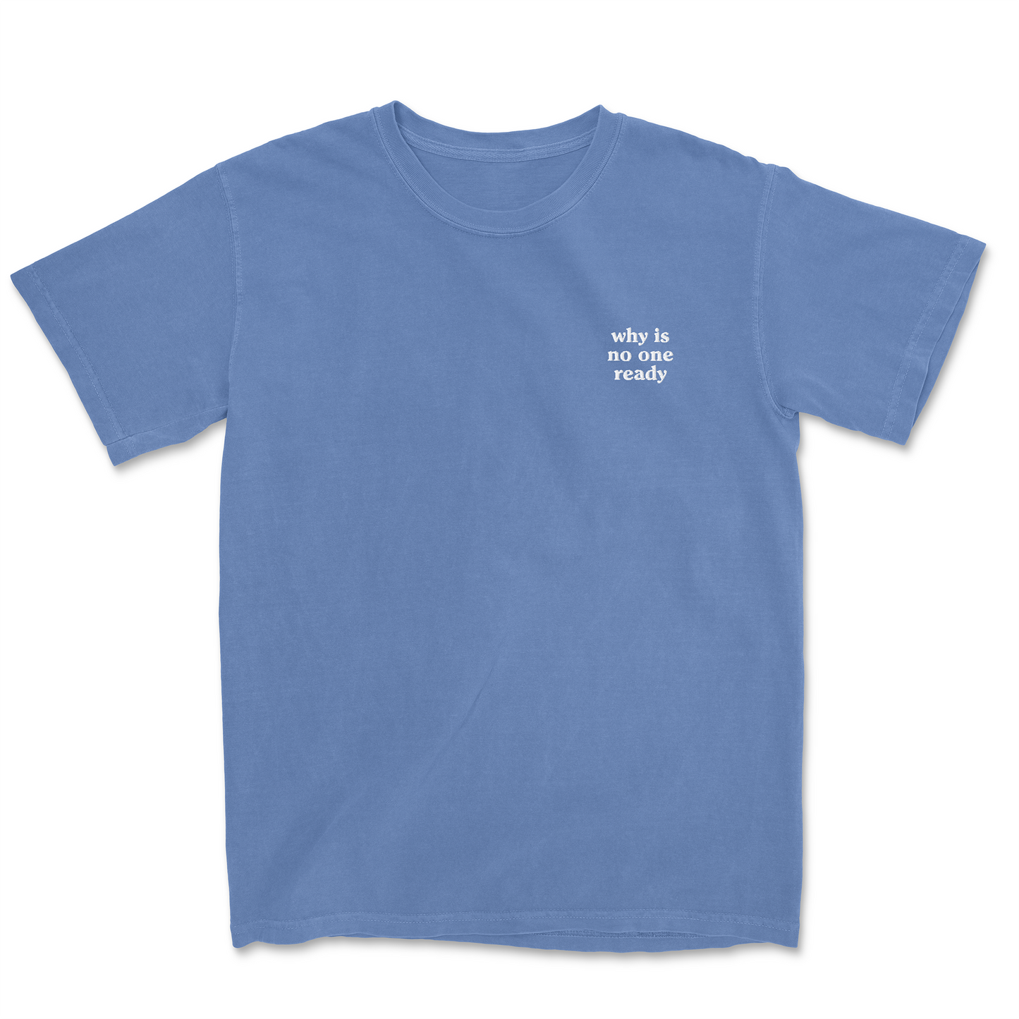 WHY IS NO ONE READY EMBROIDERED TEE