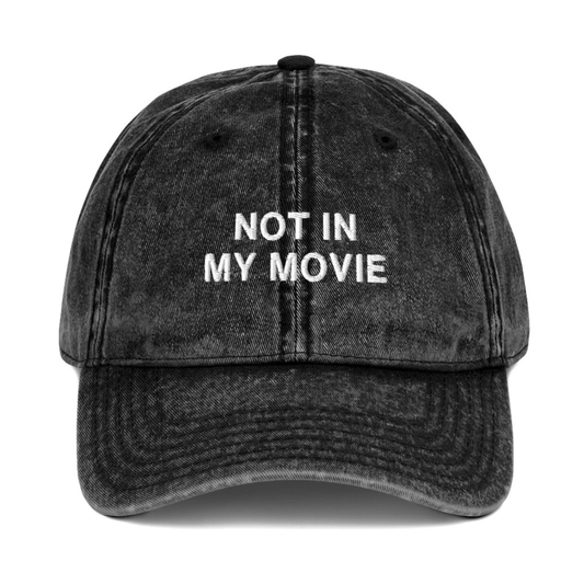 NOT IN MY MOVIE EMBROIDERED HAT