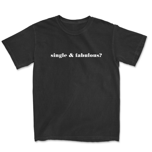 SINGLE & FABULOUS TEE